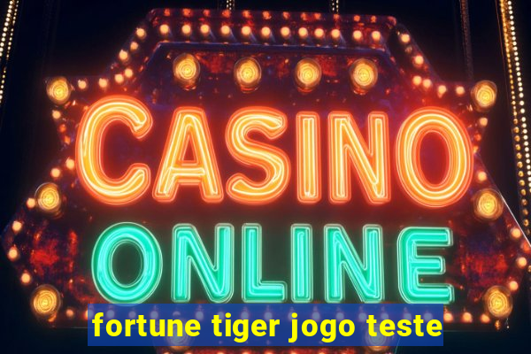 fortune tiger jogo teste